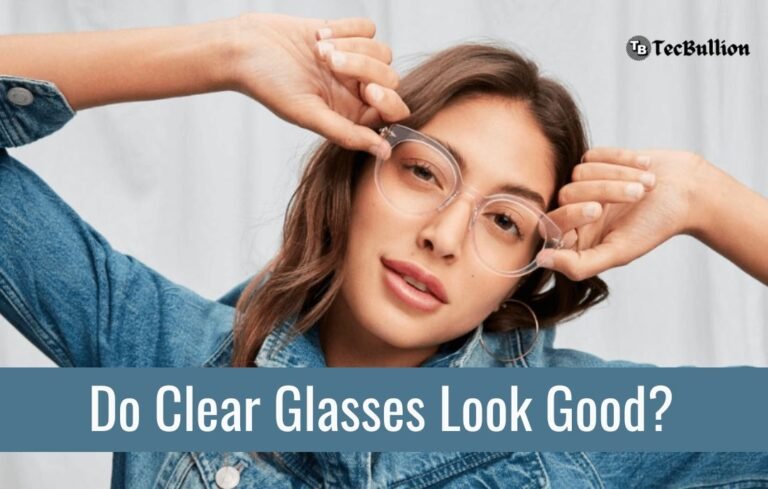 Do Clear Glasses Look Good