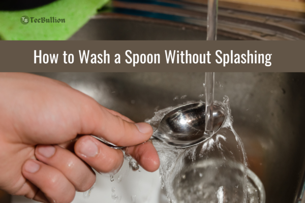 How to Wash a Spoon Without Splashing